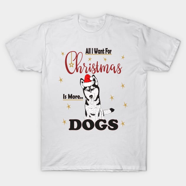 All I Want For Christmas Is More Husky Dogs T-Shirt by sayed20